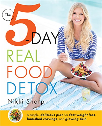 Book Cover The 5-Day Real Food Detox: A simple, delicious plan for fast weight loss, banished cravings, and glowing skin