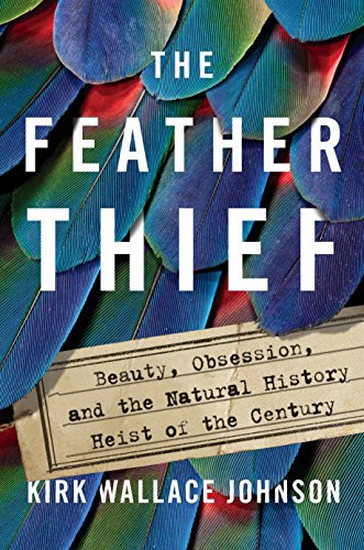 Book Cover The Feather Thief: Beauty, Obsession, and the Natural History Heist of the Century