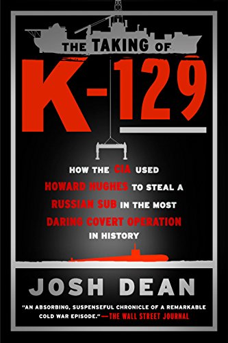 Book Cover The Taking of K-129: How the CIA Used Howard Hughes to Steal a Russian Sub in the Most Daring Covert Operation in History