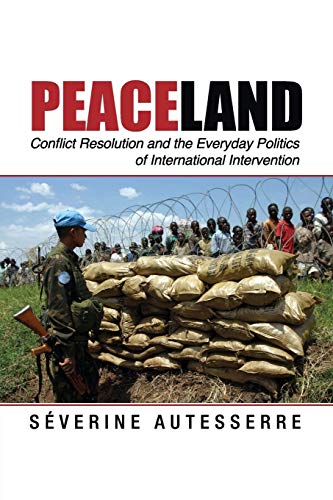 Book Cover Peaceland: Conflict Resolution and the Everyday Politics of International Intervention (Problems of International Politics)