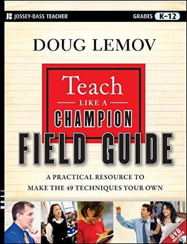 Book Cover Teach Like a Champion Field Guide: A Practical Resource to Make the 49 Techniques Your Own