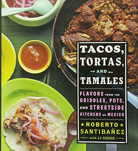 Book Cover Tacos, Tortas, and Tamales: Flavors from the Griddles, Pots, and Streetside Kitchens of Mexico