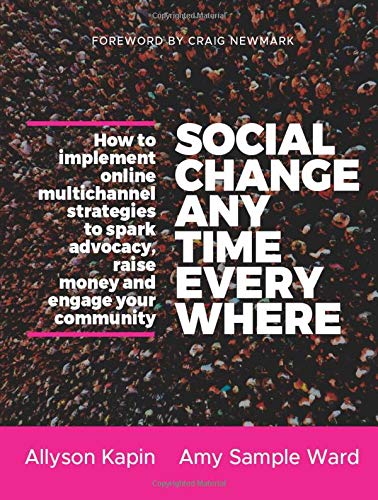 Book Cover Social Change Anytime Everywhere: How to Implement Online Multichannel Strategies to Spark Advocacy, Raise Money, and Engage your Community