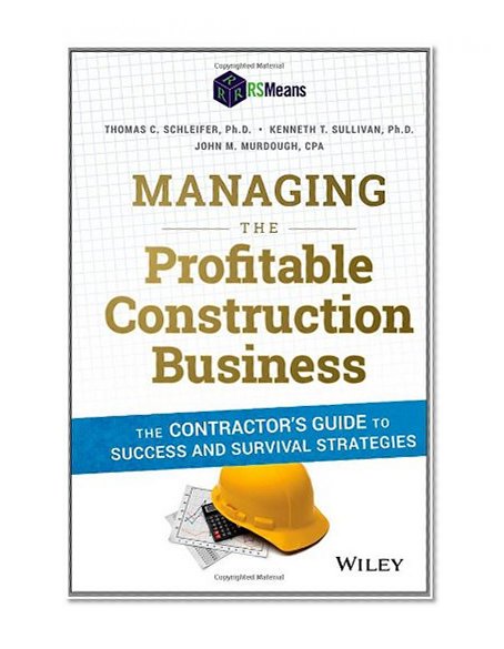 Book Cover Managing the Profitable Construction Business: The Contractor's Guide to Success and Survival Strategies