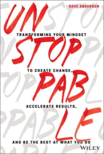 Book Cover Unstoppable: Transforming Your Mindset to Create Change, Accelerate Results, and Be the Best at What You Do