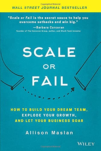 Book Cover Scale or Fail: How to Build Your Dream Team, Explode Your Growth, and Let Your Business Soar