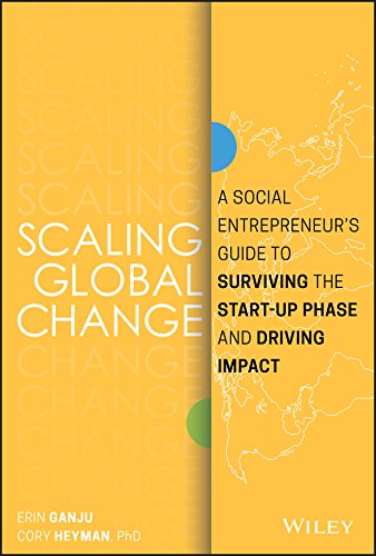 Book Cover Scaling Global Change: A Social Entrepreneur's Guide to Surviving the Start-up Phase and Driving Impact