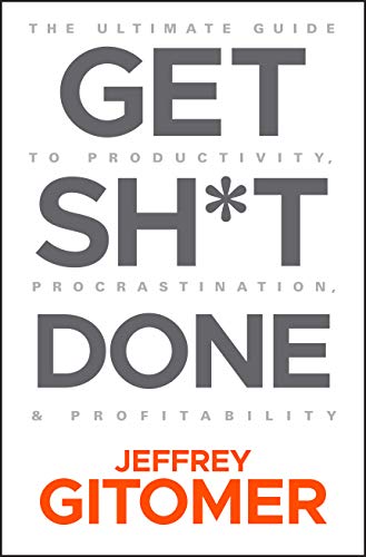 Book Cover Get Sh*t Done: The Ultimate Guide to Productivity, Procrastination, and Profitability