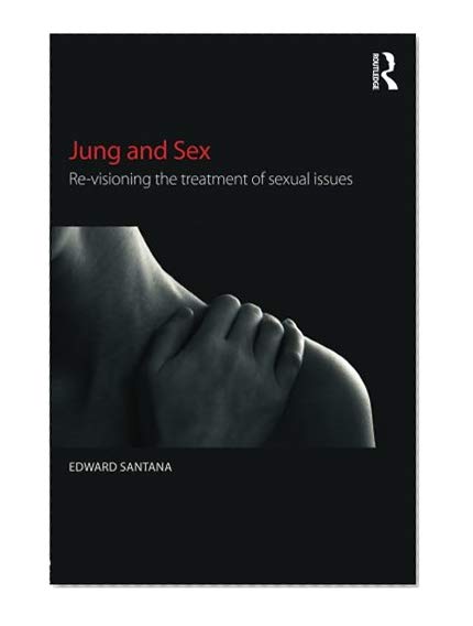 Book Cover Jung and Sex: Re-visioning the treatment of sexual issues