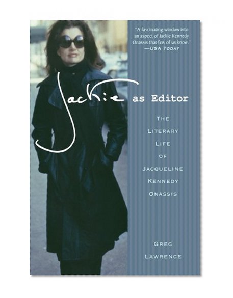 Jackie As Editor The Literary Life Of Jacqueline Kennedy Onassis 