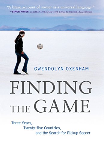 Book Cover Finding the Game: Three Years, Twenty-five Countries, and the Search for Pickup Soccer