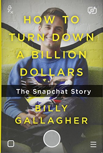 Book Cover How to Turn Down a Billion Dollars: The Snapchat Story