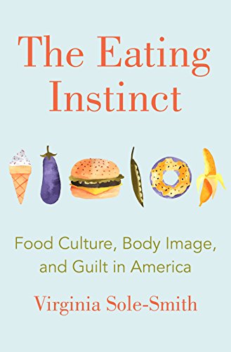 Book Cover The Eating Instinct: Food Culture, Body Image, and Guilt in America