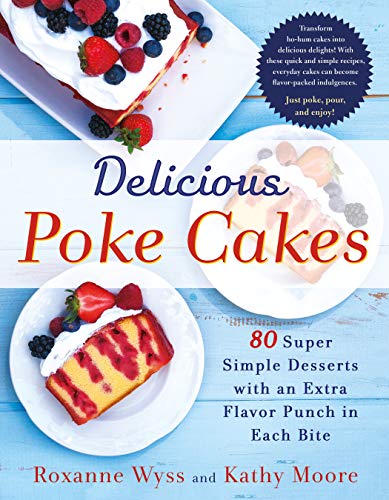 Book Cover Delicious Poke Cakes: More than 50 Super Simple Desserts with an Extra Flavor Punch in Each Bite