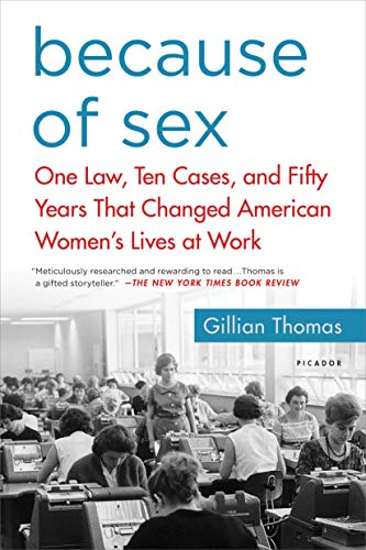 Book Cover Because of Sex: One Law, Ten Cases, and Fifty Years That Changed American Women's Lives at Work