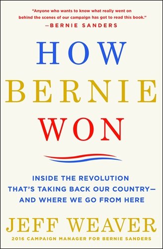 Book Cover How Bernie Won: Inside the Revolution That's Taking Back Our Country--and Where We Go from Here