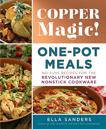 Book Cover Copper Magic! One-Pot Meals: No-Fuss Recipes for the Revolutionary New Nonstick Cookware