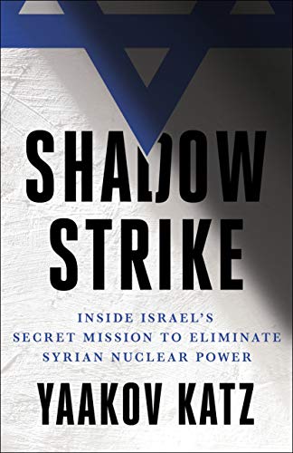 Book Cover Shadow Strike: Inside Israel's Secret Mission to Eliminate Syrian Nuclear Power