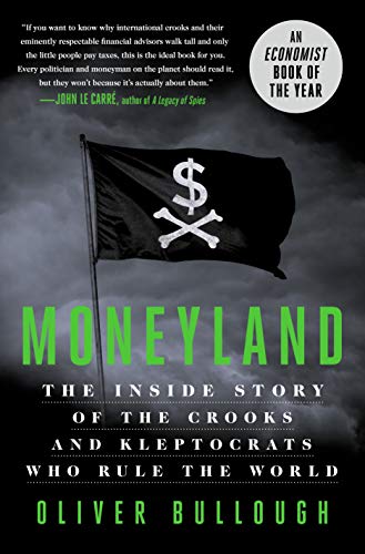 Book Cover Moneyland: The Inside Story of the Crooks and Kleptocrats Who Rule the World