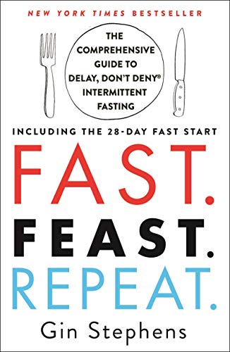 Book Cover Fast. Feast. Repeat.: The Comprehensive Guide to Delay, Don't Deny® Intermittent Fasting--Including the 28-Day FAST Start