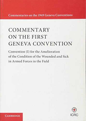 Book Cover Commentary on the First Geneva Convention: Convention (I) for the Amelioration of the Condition of the Wounded and Sick in Armed Forces in the Field (Commentaries on the 1949 Geneva Conventions)
