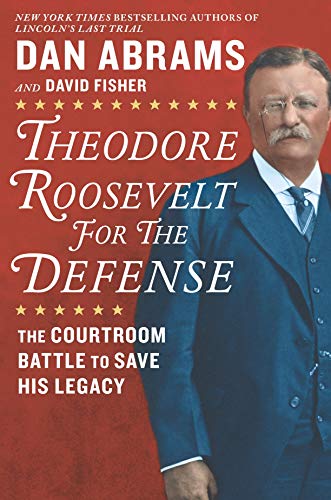 Book Cover Theodore Roosevelt for the Defense: The Courtroom Battle to Save His Legacy