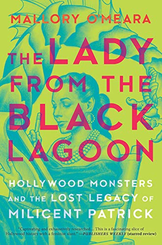 Book Cover The Lady from the Black Lagoon: Hollywood Monsters and the Lost Legacy of Milicent Patrick