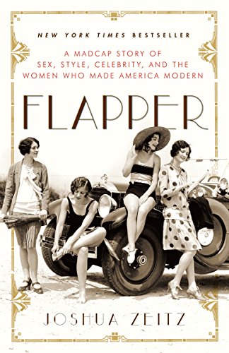 Book Cover Flapper: A Madcap Story of Sex, Style, Celebrity, and the Women Who Made America Modern