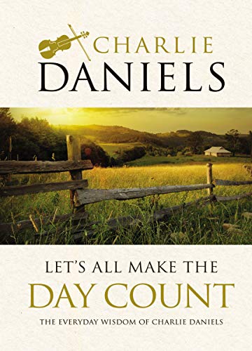 Book Cover Let's All Make the Day Count: The Everyday Wisdom of Charlie Daniels