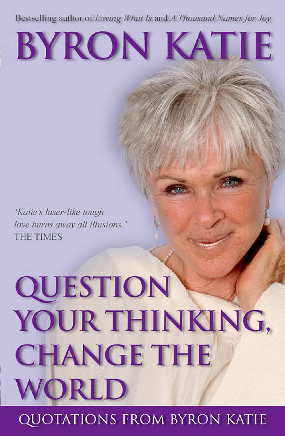 Book Cover Question Your Thinking, Change The World: Quotations from Byron Katie