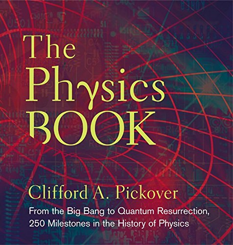 Book Cover The Physics Book: From the Big Bang to Quantum Resurrection, 250 Milestones in the History of Physics (Sterling Milestones)