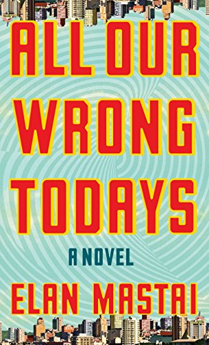 Book Cover All Our Wrong Todays (Thorndike Press large print basic)