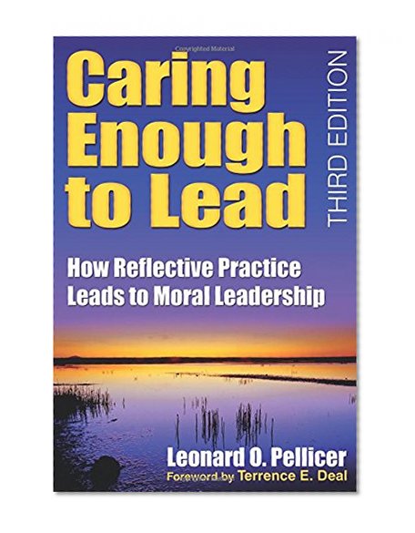 Book Cover Caring Enough to Lead: How Reflective Practice Leads to Moral Leadership