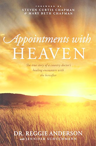 Book Cover Appointments with Heaven: The True Story of a Country Doctor's Healing Encounters with the Hereafter
