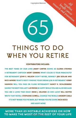 Book Cover 65 Things to Do When You Retire, 65 Notable Achievers on How to Make the Most of the Rest of Your Life