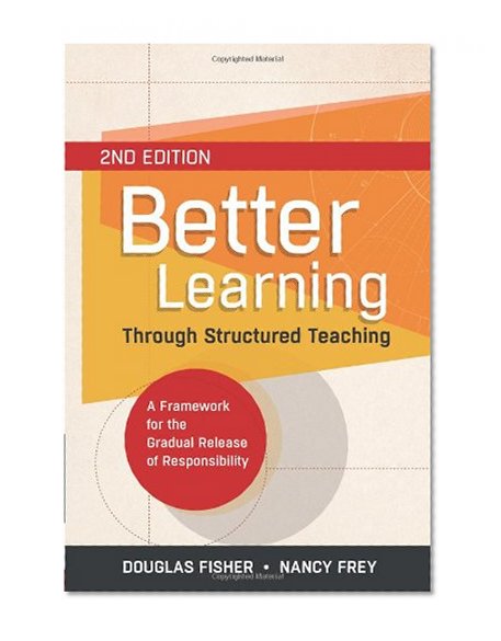 Book Cover Better Learning Through Structured Teaching: A Framework for the Gradual Release of Responsibility, 2nd Edition