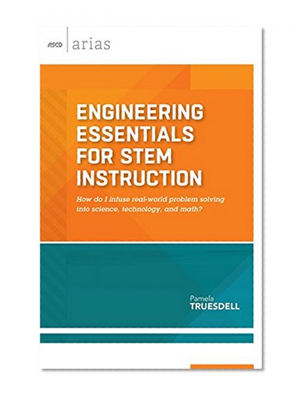 Book Cover Engineering Essentials for STEM Instruction: How do I infuse real-world problem solving into science, technology, and math? (ASCD Arias