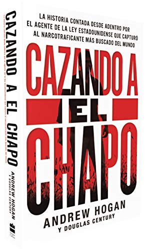 Book Cover Cazando a El Chapo: La historia contada desde adentro por el agente de la ley estadounidense que capturÃ³ al narcotraficante mÃ¡s buscado del mundo (Spanish Edition)