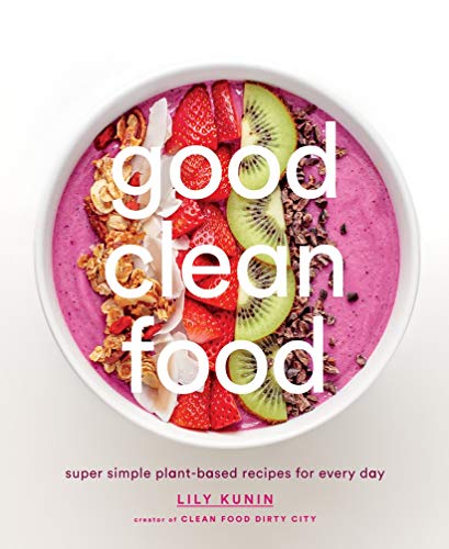 Book Cover Good Clean Food: Super Simple Plant-Based Recipes for Every Day