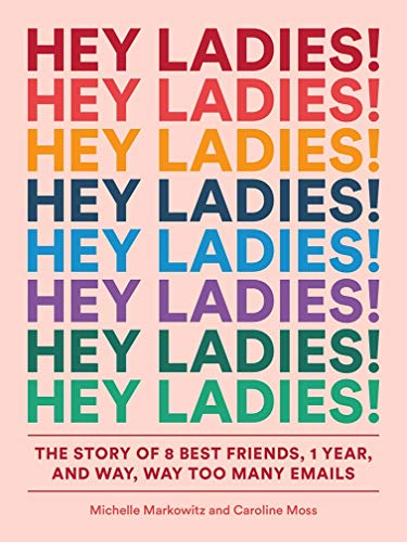 Book Cover Hey Ladies!: The Story of 8 Best Friends, 1 Year, and Way, Way Too Many Emails