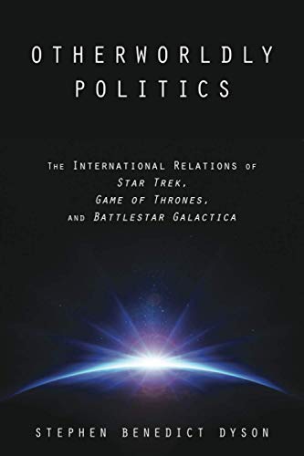 Book Cover Otherworldly Politics: The International Relations of Star Trek, Game of Thrones, and Battlestar Galactica