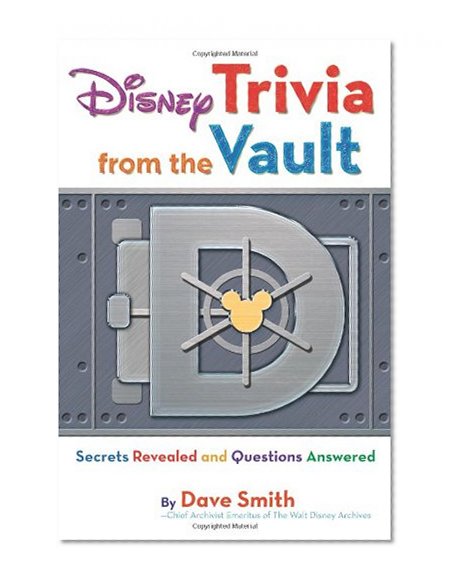 Book Cover Disney Trivia from the Vault: Secrets Revealed and Questions Answered (Disney Editions Deluxe)