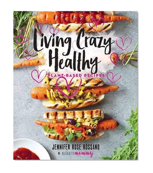 Book Cover Living Crazy Healthy: Plant-Based Recipes from the Neurotic Mommy