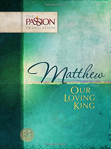 Book Cover Matthew: Our Loving King (The Passion Translation)