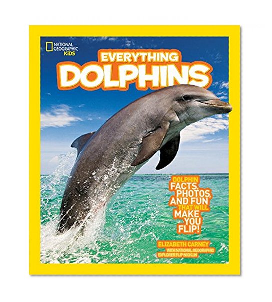 Book Cover National Geographic Kids Everything Dolphins: Dolphin Facts, Photos, and Fun that Will Make You Flip