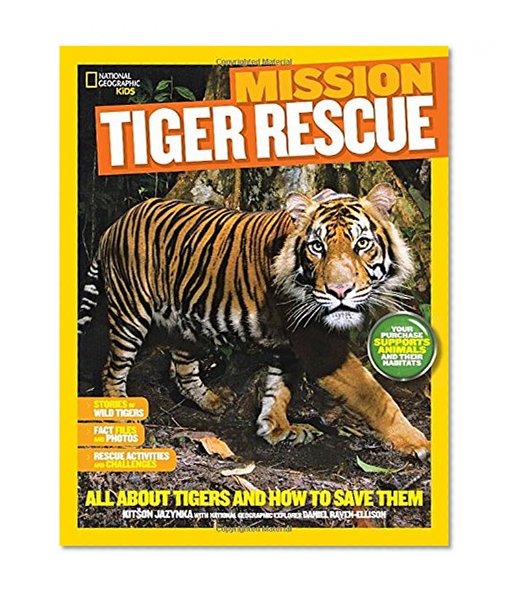 Book Cover National Geographic Kids Mission: Tiger Rescue: All About Tigers and How to Save Them (NG Kids Mission: Animal Rescue)