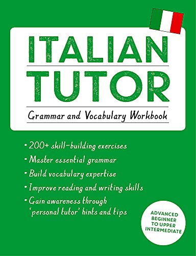 Book Cover Italian Tutor: Grammar and Vocabulary Workbook (Learn Italian with Teach Yourself): Advanced beginner to upper intermediate course (Tutor Language Series)