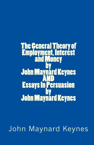 Book Cover The General Theory of Employment, Interest and Money by John Maynard Keynes AND Essays In Persuasion by John Maynard Keynes