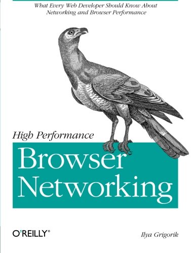Book Cover High Performance Browser Networking: What every web developer should know about networking and web performance