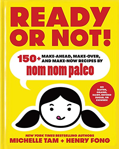 Book Cover Ready or Not!: 150+ Make-Ahead, Make-Over, and Make-Now Recipes by Nom Nom Paleo (Volume 2)